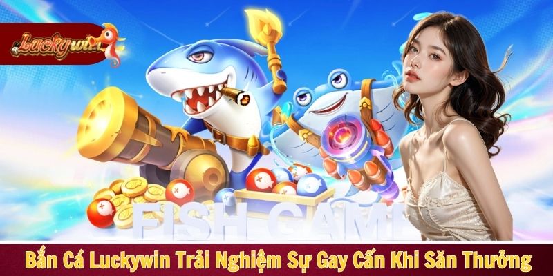 Bắn cá Luckywin