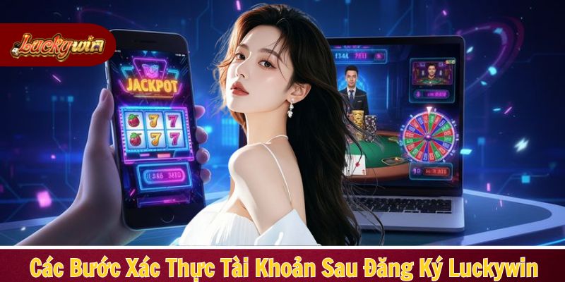 Hội viên cần xác thực tài khoản sau khi hoàn thành quy trình đăng ký
