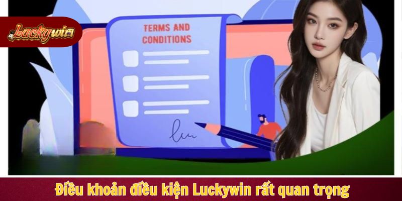 Điều khoản điều kiện Luckywin rất quan trọng