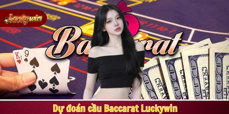 Dự đoán cầu Baccarat Luckywin