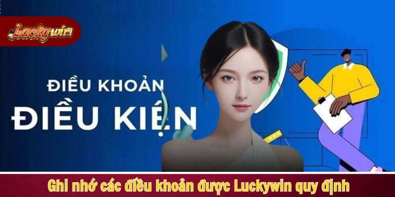 Ghi nhớ các điều khoản được Luckywin quy định