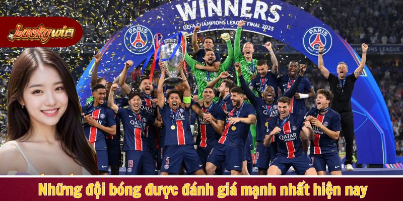 Những đội bóng được đánh giá mạnh nhất hiện nay