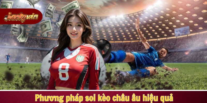 Những phương pháp soi kèo châu Âu tuyệt đỉnh